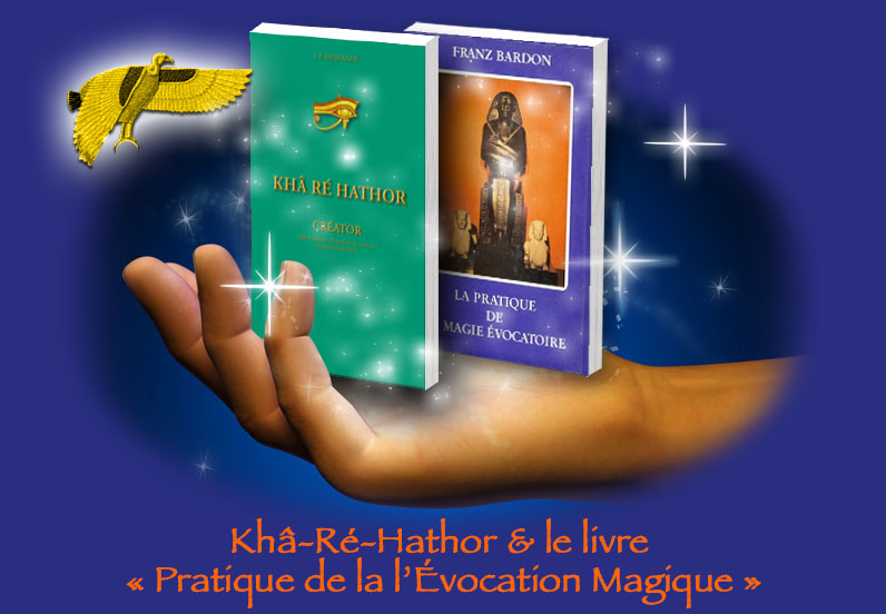 Khâ-Ré-Hathor & le livre « Pratique de la l’Évocation Magique »
de Franz Bardon